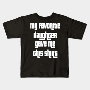 My Favorite Daughter Gave Me This Shirt Kids T-Shirt